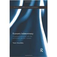 Economic Indeterminacy: A personal encounter with the economists' peculiar nemesis by Yanis Varoufakis Economics;, 9780415668491