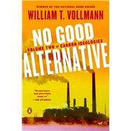 No Good Alternative by Vollmann, William T., 9780525558491