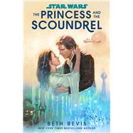 Star Wars: The Princess and the Scoundrel by Revis, Beth, 9780593498491