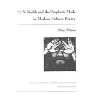 H. N. Bialik and the Prophetic Mode in Modern Hebrew Poetry by MIRON DAN, 9780815628491