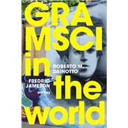 Gramsci in the World by Dainotto, Roberto M.; Jameson, Fredric, 9781478008491