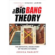 The Big Bang Theory The Definitive, Inside Story of the Epic Hit Series by Radloff, Jessica, 9781538708491