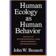 Human Ecology as Human Behavior: Essays in Environmental and Developmental Anthropology by Bennett,John W., 9781560008491