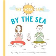 The Yoga Game by the Sea by Beliveau, Kathy; Holmes, Denise, 9781927018491