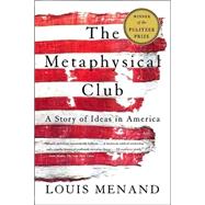 The Metaphysical Club A Story of Ideas in America by Menand, Louis, 9780374528492