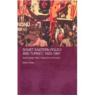Soviet Eastern Policy and Turkey, 1920-1991: Soviet Foreign Policy, Turkey and Communism by Gokay; Bulent, 9780415348492