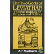 The Two Gods of Leviathan: Thomas Hobbes on Religion and Politics by A. P. Martinich, 9780521418492
