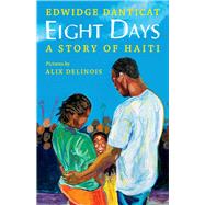 Eight Days: A Story of Haiti by Danticat, Edwidge; Delinois, Alix, 9780545278492