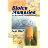 Stolen Memories: One Family's Experience With Alzheimer's Disease by Cloud, Marie, 9780595158492