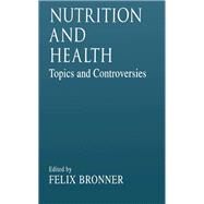 Nutrition and HealthTopics and Controversies by Bronner; Felix, 9780849378492