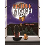 Mother Moon and Me by Dimity Leontos, 9781398428492