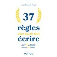 37 règles pour savoir tout écrire by Jean-François Fogel, 9782100848492