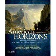 Reading American Horizons U.S. History in a Global Context, Volume I: To 1877 by Schaller, Michael; Schulzinger, Robert; BezIs-Selfa, John; Thomas Greenwood, Janette; Kirk, Andrew; Purcell, Sarah J.; Sheehan-Dean, Aaron, 9780199768493
