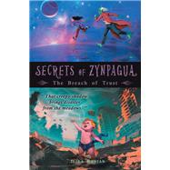 Secrets of Zynpagua: the Breach of Trust by Ilika Ranjan, 9781543708493