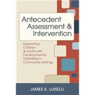 Antecedent Assessment & Intervention by Luiselli, James K., 9781557668493