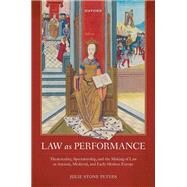 Law as Performance Theatricality, Spectatorship, and the Making of Law in Ancient, Medieval, and Early Modern Europe by Stone Peters, Julie, 9780192898494