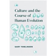 Culture and the Course of Human Evolution by Tomlinson, Gary, 9780226548494