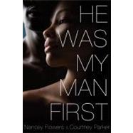He Was My Man First by Flowers, Nancey; Parker, Courtney, 9780312678494