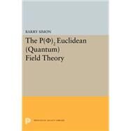 P-0-2 Euclidean Quantum Field Theory by Simon, Barry, 9780691618494
