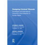 Designing Criminal Tribunals: Sovereignty and International Concerns in the Protection of Human Rights by Roper,Steven D., 9780815388494