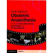 Core Topics in Obstetric Anaesthesia by Maclennan, Kirsty; O'Brien, Kate; Macnab, W. Ross, 9781107028494