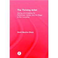 The Thriving Artist: Saving and Investing for Performers, Artists, and the Stage & Film Industries by Sharp; David Maurice, 9781138888494