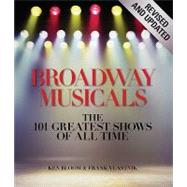 Broadway Musicals, Revised and Updated The 101 Greatest Shows of All Time by Bloom, Ken; Vlastnik, Frank, 9781579128494