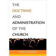 The Doctrine and Administration of the Church Item #5137 by Jackson, Paul R., 9781607768494