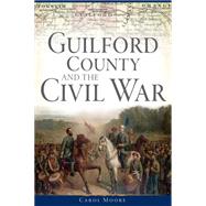 Guilford County and the Civil War by Moore, Carol, 9781626198494