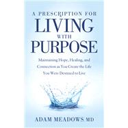 A Prescription for Living With Purpose by Meadows, Adam, 9781642798494