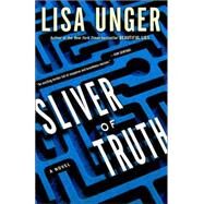 Sliver of Truth A Novel by UNGER, LISA, 9780307338495