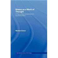 Illness as a Work of Thought: A Foucauldian Perspective on Psychosomatics by Greco,Monica, 9780415178495