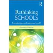 Rethinking Schools: Improved educational outcomes for all? by Chapman; Christopher, 9780415558495