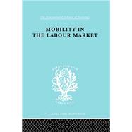 Mobility in the Labour Market: Employment Changes in Battersea and Dagenham by Jefferys,Margaret, 9780415868495