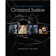 Ethical Dilemmas and Decisions in Criminal Justice by Pollock, Joycelyn M., 9781337558495