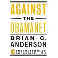 Against the Obamanet by Anderson, Brian C., 9781594038495