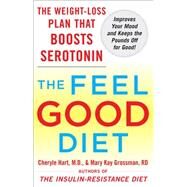 The Feel-Good Diet The Weight-Loss Plan That Boosts Serotonin, Improves Your Mood, and Keeps the Pounds Off for Good by Hart, Cheryle; Grossman, Mary Kay, 9780071548496