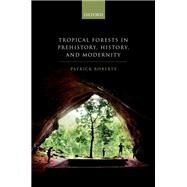 Tropical Forests in Human Prehistory, History, and Modernity by Roberts, Patrick, 9780198818496