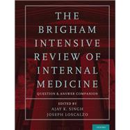 The Brigham Intensive Review of Internal Medicine Question and Answer Companion by Singh, Ajay K.; Loscalzo, Joseph, 9780199358496