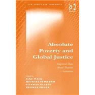 Absolute Poverty and Global Justice: Empirical Data - Moral Theories - Initiatives by Pogge,Thomas;Mack,Elke, 9780754678496