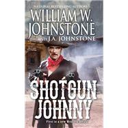 Shotgun Johnny by Johnstone, William W.; Johnstone, J.A., 9780786048496