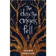 The Day the Angels Fell by Smucker, Shawn, 9780800728496