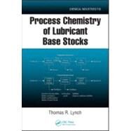 Process Chemistry of Lubricant Base Stocks by Lynch; Thomas R., 9780849338496