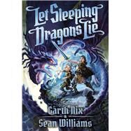 Let Sleeping Dragons Lie (Have Sword, Will Travel #2) by Nix, Garth; Williams, Sean, 9781338158496