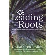 Leading from the Roots by Allen, Kathleen E., Dr.; Pearson, Carol S., Ph.d., 9781683508496