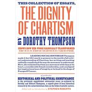 The Dignity of Chartism by Thompson, Dorothy; Roberts, Stephen; Thompson, E.P, 9781781688496
