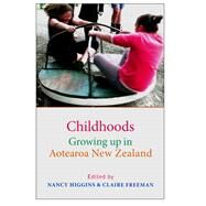 Childhoods Growing up in Aotearoa New Zealand by Higgins, Nancy; Freeman, Claire, 9781877578496