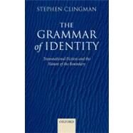 The Grammar of Identity Transnational Fiction and the Nature of the Boundary by Clingman, Stephen, 9780199278497