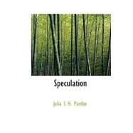 Speculation by Pardoe, Julia S. H., 9780554518497