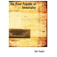 The Proof Palpable of Immortality by Sargent, Epes, 9780554828497